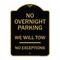 Signmission No Overnight Parking We Will Tow-No Exceptions, Black & Gold Alum Sign, 24" L, 18" H, BG-1824-23826 A-DES-BG-1824-23826 - alternate 1